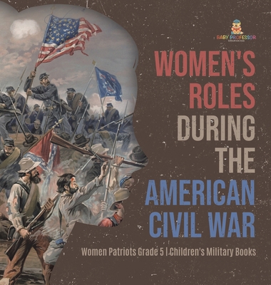 Women's Roles During the American Civil War Wom... 1541984919 Book Cover