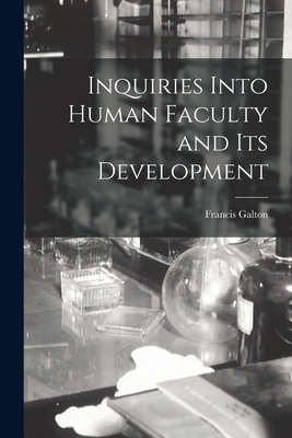 Inquiries Into Human Faculty and Its Development 1015596428 Book Cover