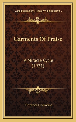 Garments of Praise: A Miracle Cycle (1921) 1164725637 Book Cover