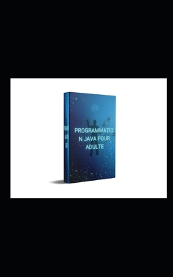 Programmation Java pour adulte [French] B0C9S8B4H3 Book Cover