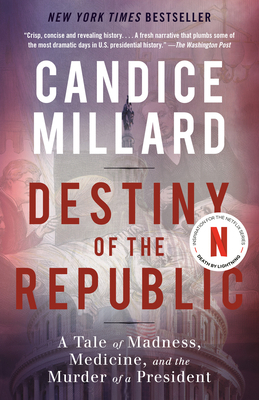 Destiny of the Republic: A Tale of Madness, Med... 0767929713 Book Cover
