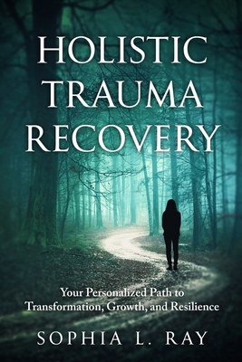 Holistic Trauma Recovery: Your Personalized Pat... B0DHRHC9WR Book Cover