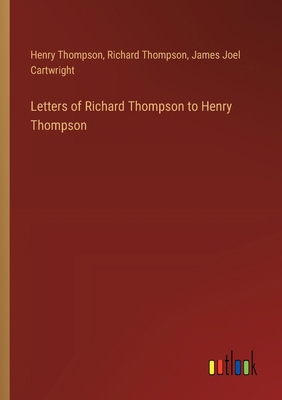 Letters of Richard Thompson to Henry Thompson 3385311942 Book Cover