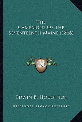The Campaigns Of The Seventeenth Maine (1866) 116511707X Book Cover