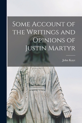 Some Account of the Writings and Opinions of Ju... 1014490782 Book Cover