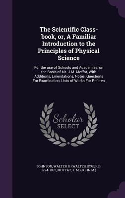 The Scientific Class-Book, Or, a Familiar Intro... 1355035333 Book Cover