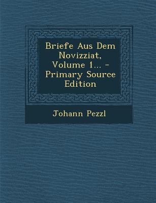 Briefe Aus Dem Novizziat, Volume 1... [German] 1294466178 Book Cover