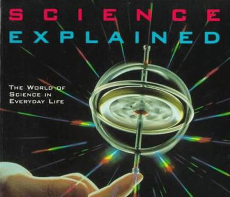 Science Explained: The World of Science in Ever... 0805042369 Book Cover