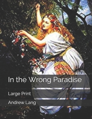 In the Wrong Paradise: Large Print 1670666816 Book Cover