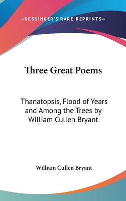 Three Great Poems: Thanatopsis, Flood of Years ... 1161491155 Book Cover