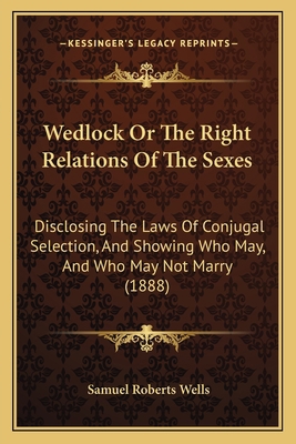 Wedlock Or The Right Relations Of The Sexes: Di... 1165151731 Book Cover