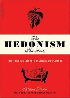 The Hedonism Handbook: Mastering the Lost Arts ... 0306814145 Book Cover