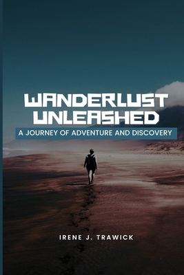 Wanderlust Unleashed: A Journey of Adventure an... B0CHCKF6H3 Book Cover