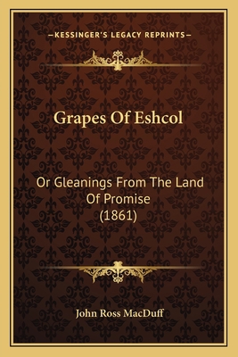 Grapes Of Eshcol: Or Gleanings From The Land Of... 1164661256 Book Cover
