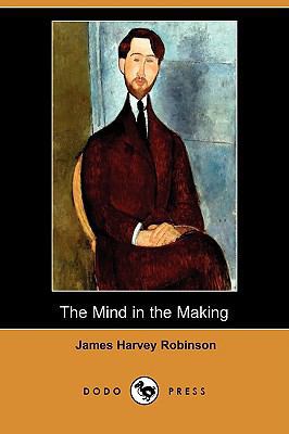 The Mind in the Making (Dodo Press) 1409974510 Book Cover