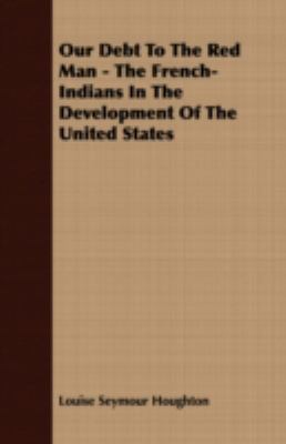 Our Debt to the Red Man - The French-Indians in... 1409787230 Book Cover