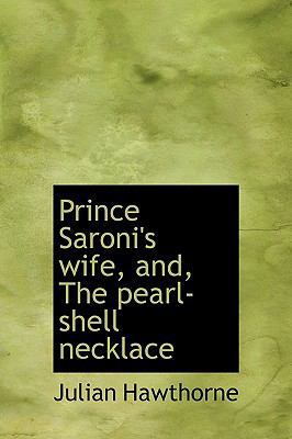 Prince Saroni's Wife, And, the Pearl-Shell Neck... 1117602915 Book Cover