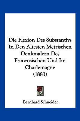 Die Flexion Des Substantivs In Den Altesten Met... [German] 116109024X Book Cover