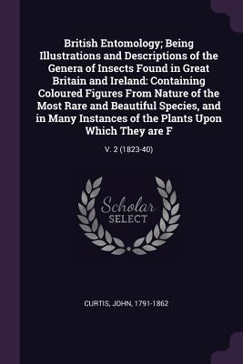 British Entomology; Being Illustrations and Des... 1378772229 Book Cover