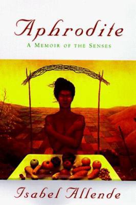 Aphrodite: A Memoir of the Senses 0060175907 Book Cover