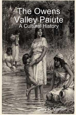 The Owens Valley Paiute - A Cultural History 0557094674 Book Cover