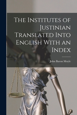 The Institutes of Justinian Translated Into Eng... 1017343071 Book Cover