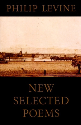 New Selected Poems of Philip Levine 0679740562 Book Cover