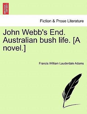 John Webb's End. Australian Bush Life. [A Novel.] 1241224811 Book Cover