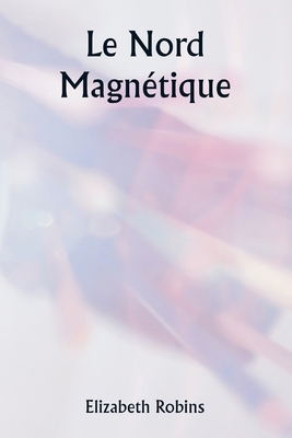 Le Nord magnétique [French] 9358812265 Book Cover