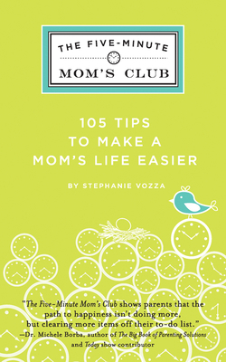 The Five-Minute Mom's Club: 105 Tips to Make Mo... 098263871X Book Cover