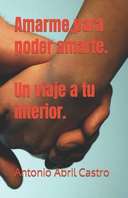 Amarme, para poder amarte. Un viaje a tu interior. [Spanish] B09JJGRMSS Book Cover