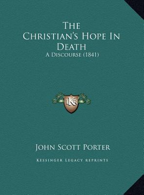 The Christian's Hope In Death: A Discourse (1841) 1169477402 Book Cover