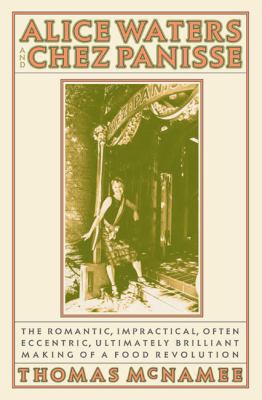 Alice Waters and Chez Panisse: The Romantic, Im... B007BEBCSW Book Cover