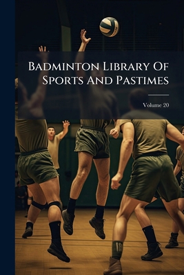 Badminton Library Of Sports And Pastimes; Volum... 1246125315 Book Cover