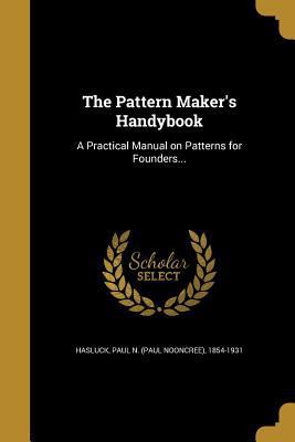 The Pattern Maker's Handybook: A Practical Manu... 1363711954 Book Cover