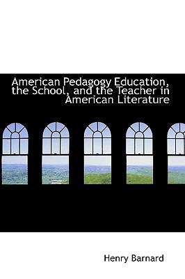 American Pedagogy Education, the School, and th... 1113616423 Book Cover