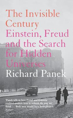 The Invisible Century: Einstein, Freud and the ... 1841152781 Book Cover