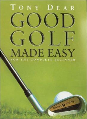 Good Golf Made Easy: For the Complete Beginner 0806919620 Book Cover
