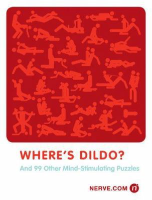 Where's Dildo?: And 99 Other Mind-Stimulating P... 0811859738 Book Cover