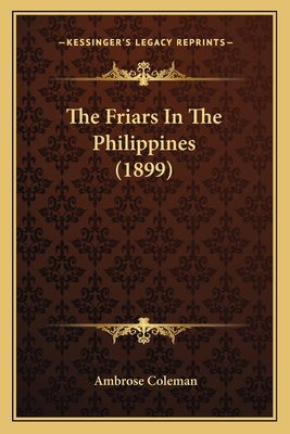 The Friars In The Philippines (1899) 1166166260 Book Cover