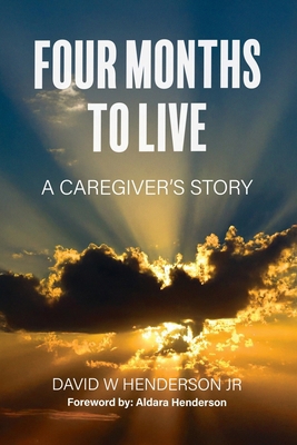 Four Months To Live: A Caregiver's Story B0DXLGLQCN Book Cover