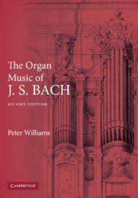 The Organ Music of J. S. Bach 0521814162 Book Cover
