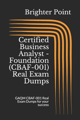 Certified Business Analyst - Foundation (CBAF-001) Real Exam Dumps: GAQM CBAF-001 Real Exam Dumps for your success B08R96XD5K Book Cover