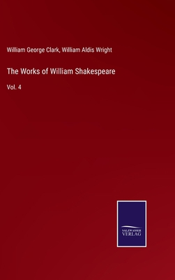 The Works of William Shakespeare: Vol. 4 3752593431 Book Cover