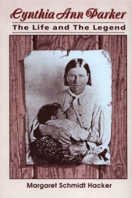 Cynthia Ann Parker: The Life and Legend 0874041872 Book Cover