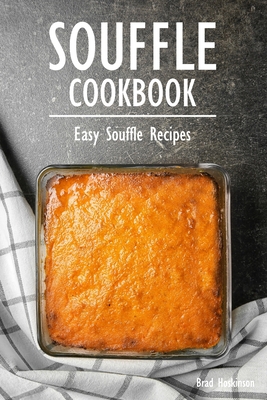 Souffle Cookbook: Easy Souffle Recipes B0C1J3HKSQ Book Cover