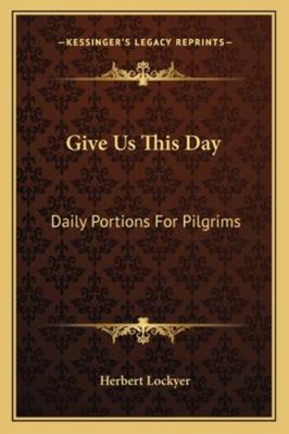 Give Us This Day: Daily Portions For Pilgrims 1163142107 Book Cover