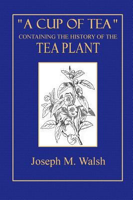 A Cup of Tea: Containing a History of the Tea P... 150234534X Book Cover