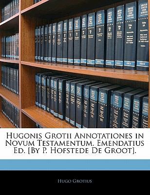 Hugonis Grotii Annotationes in Novum Testamentu... [Dutch] 1142841332 Book Cover