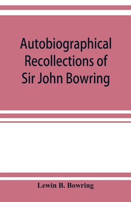 Autobiographical recollections of Sir John Bowring 9353923034 Book Cover